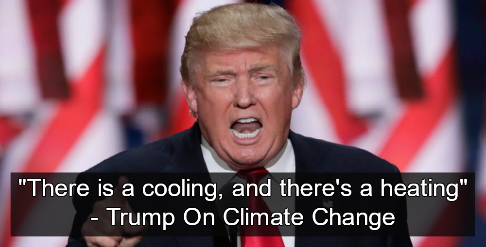 Trump On Climate Change: ‘There Is A Cooling, And There’s A Heating ...