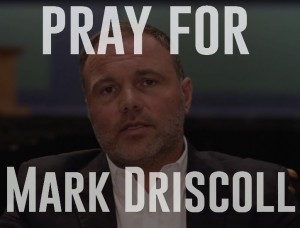 pray for mark driscoll